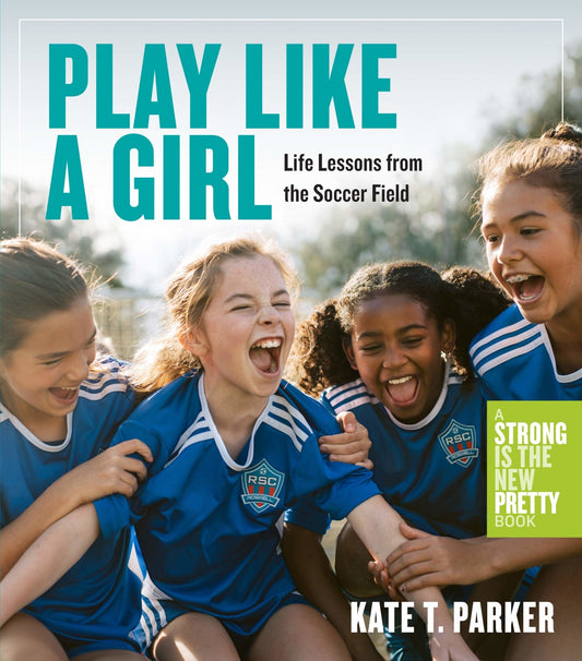 Play Like a Girl: Life Lessons from the Soccer Field Paperback, -- ANB Baby
