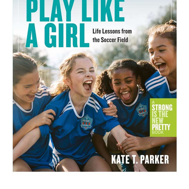 Play Like a Girl: Life Lessons from the Soccer Field Paperback - ANB Baby